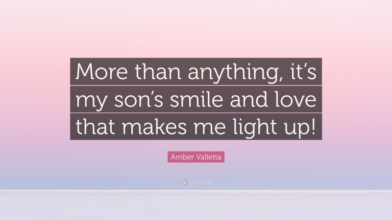 Amber Valletta Quote: “More than anything, it’s my son’s smile and love that makes me light up!”