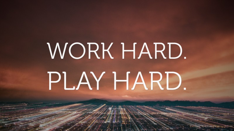 “WORK HARD. PLAY HARD.” — Desktop Wallpaper