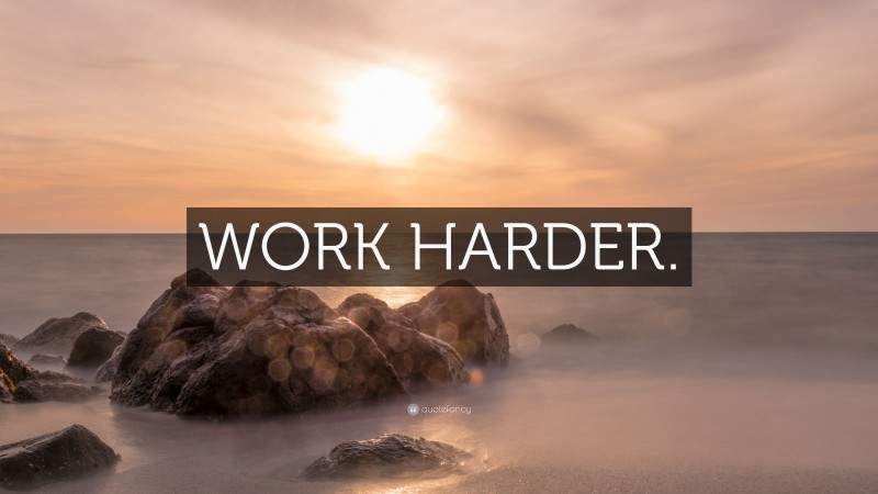 “WORK HARDER.” — Desktop Wallpaper