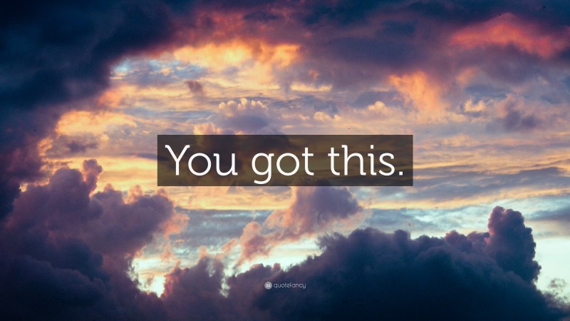 “You got this.” — Desktop Wallpaper