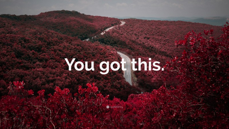 “You got this.” — Desktop Wallpaper