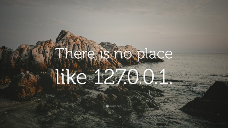 “There is no place like 127.0.0.1.” — Desktop Wallpaper
