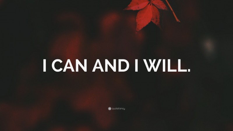 “I CAN AND I WILL.” — Desktop Wallpaper