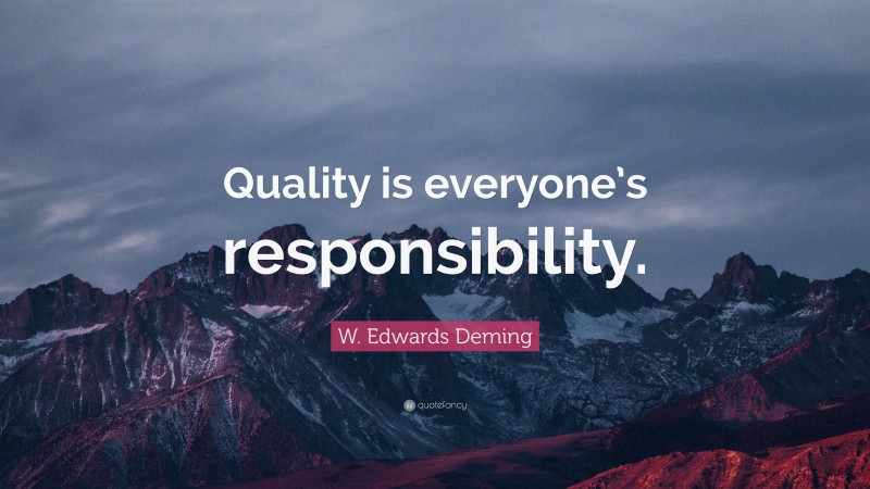 W. Edwards Deming Quote: “Quality is everyone’s responsibility.”