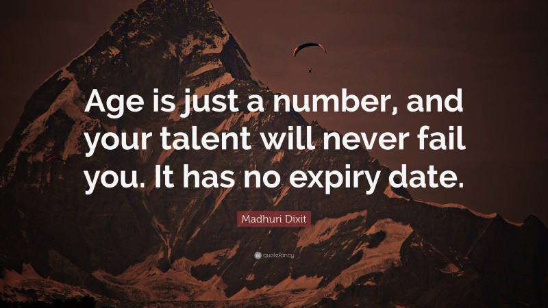 Madhuri Dixit Quote: “Age is just a number, and your talent will never fail you. It has no expiry date.”