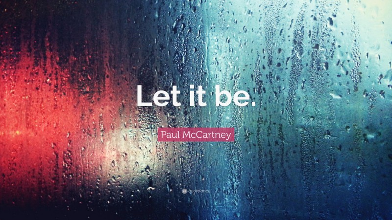 Paul McCartney Quote: “Let it be.”