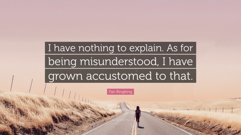 Fan Bingbing Quote: “I have nothing to explain. As for being misunderstood, I have grown accustomed to that.”