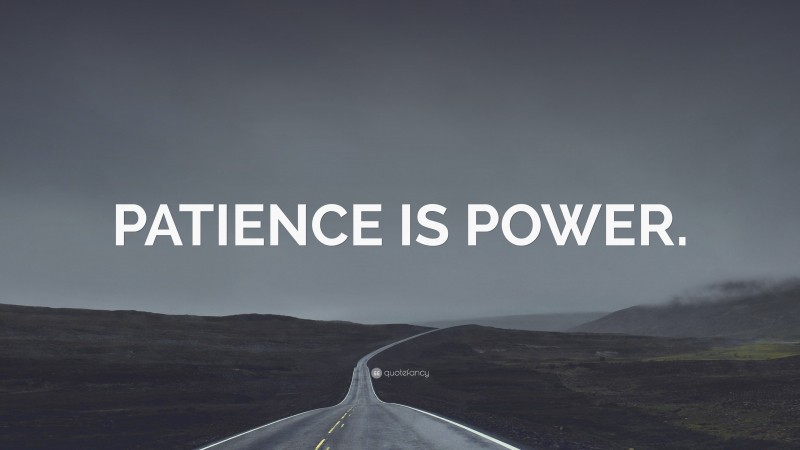 “PATIENCE IS POWER.” — Desktop Wallpaper