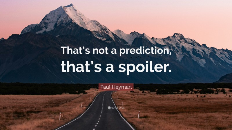 Paul Heyman Quote: “That’s not a prediction, that’s a spoiler.”