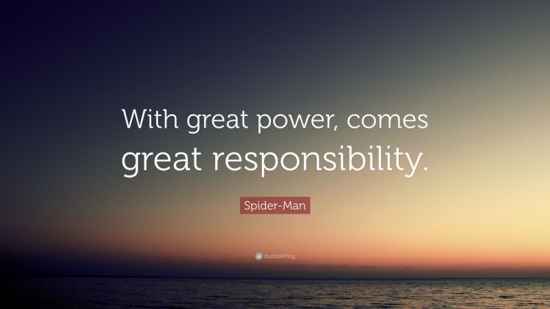 Spider-Man Quote: “With great power, comes great responsibility.”