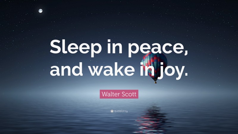 Walter Scott Quote: “Sleep in peace, and wake in joy.”