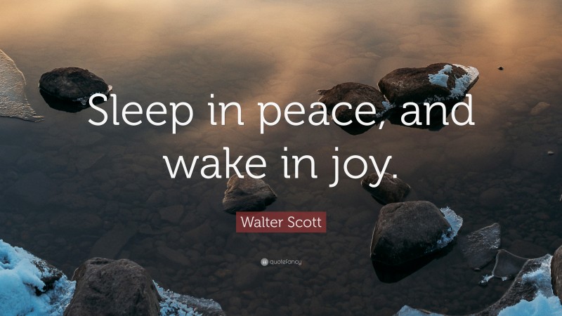 Walter Scott Quote: “Sleep in peace, and wake in joy.”