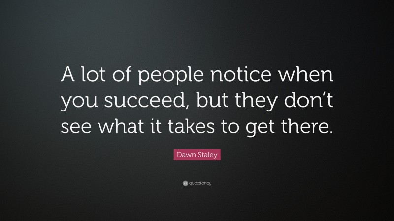 Dawn Staley Quote: “A lot of people notice when you succeed, but they don’t see what it takes to get there.”