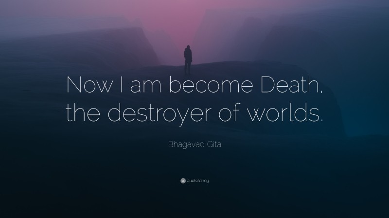 Bhagavad Gita Quote: “Now I am become Death, the destroyer of worlds.”