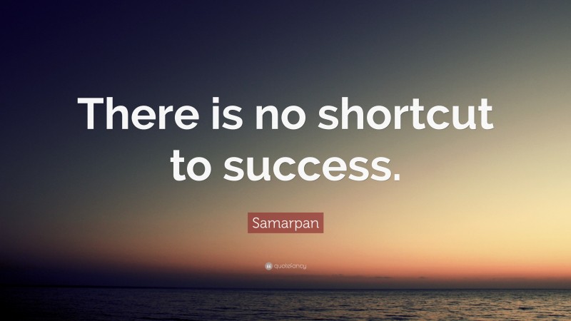 Samarpan Quote: “There is no shortcut to success.”