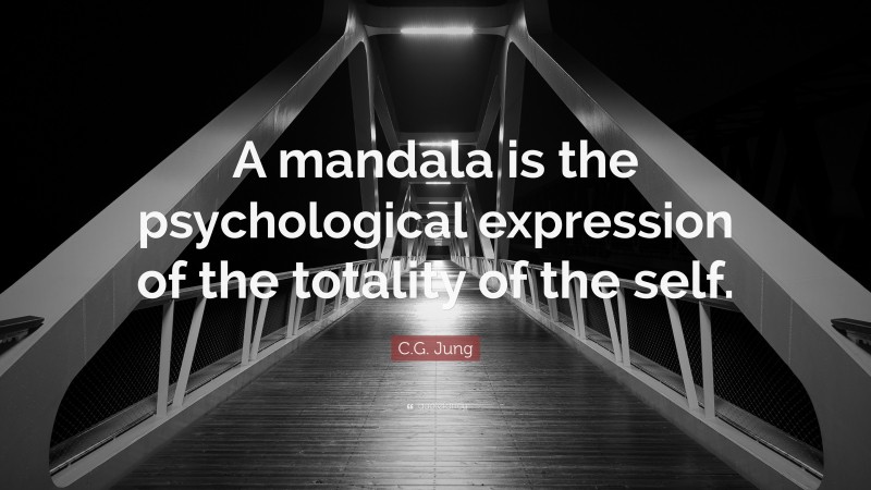 C.G. Jung Quote: “A mandala is the psychological expression of the totality of the self.”