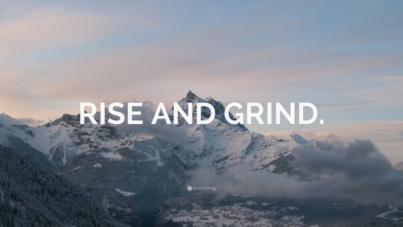 “RISE AND GRIND.” — Desktop Wallpaper
