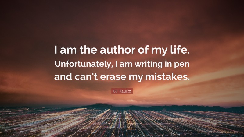 Bill Kaulitz Quote: “I am the author of my life. Unfortunately, I am writing in pen and can’t erase my mistakes.”