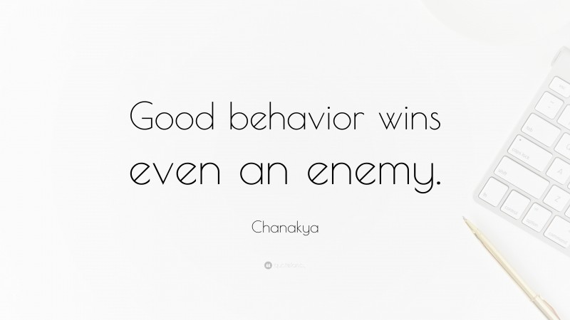 Chanakya Quote: “Good behavior wins even an enemy.”