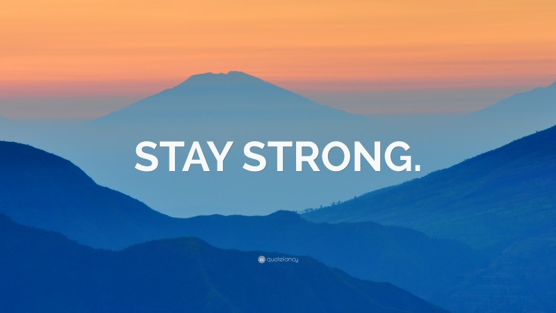 “STAY STRONG.” — Desktop Wallpaper