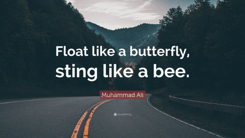 Muhammad Ali Quote: “Float like a butterfly, sting like a bee.”