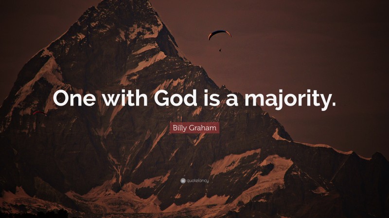 Billy Graham Quote: “One with God is a majority.”