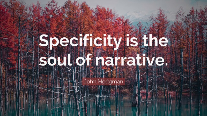 John Hodgman Quote: “Specificity is the soul of narrative.”