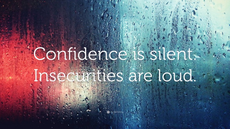 “Confidence is silent. Insecurities are loud.” — Desktop Wallpaper