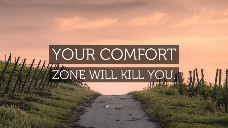 “YOUR COMFORT ZONE WILL KILL YOU.” — Desktop Wallpaper