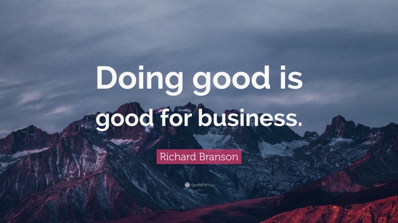 Richard Branson Quote: “Doing good is good for business.”