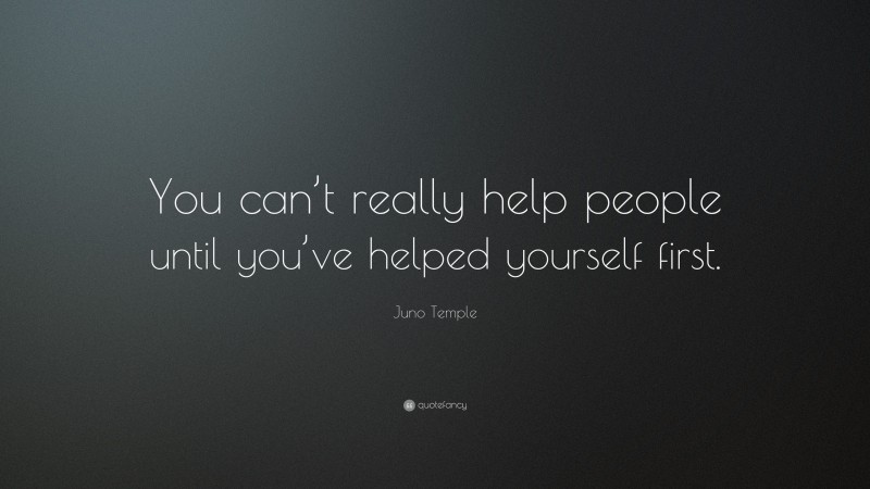 Juno Temple Quote: “You can’t really help people until you’ve helped yourself first.”