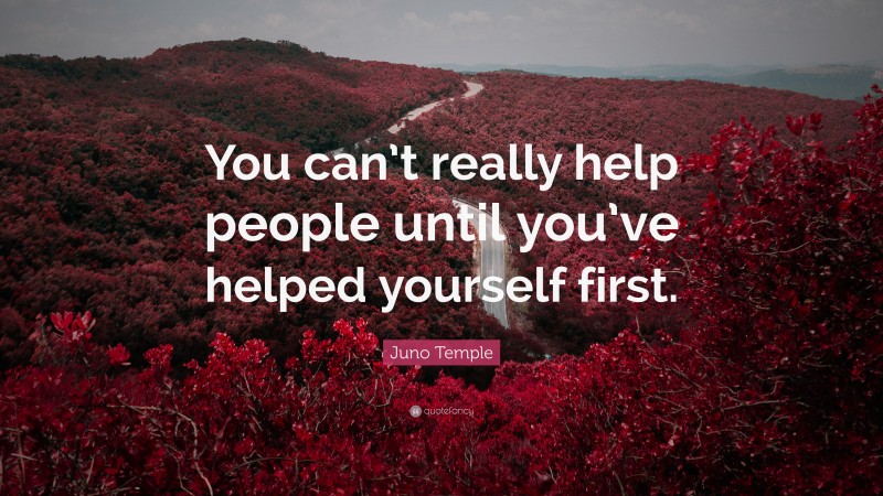 Juno Temple Quote: “You can’t really help people until you’ve helped yourself first.”