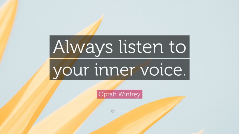 Oprah Winfrey Quote: “Always listen to your inner voice.”