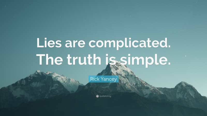 Rick Yancey Quote: “Lies are complicated. The truth is simple.”
