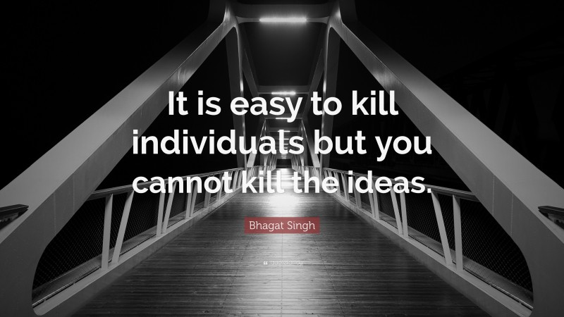 Bhagat Singh Quote: “It is easy to kill individuals but you cannot kill the ideas.”