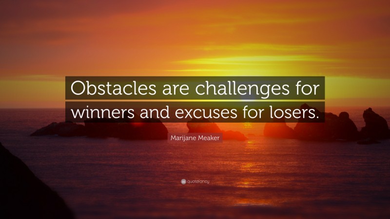 Marijane Meaker Quote: “Obstacles are challenges for winners and excuses for losers.”