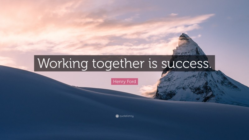 Henry Ford Quote: “Working together is success.”