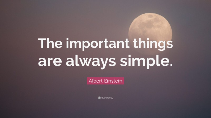 Albert Einstein Quote: “The important things are always simple.”