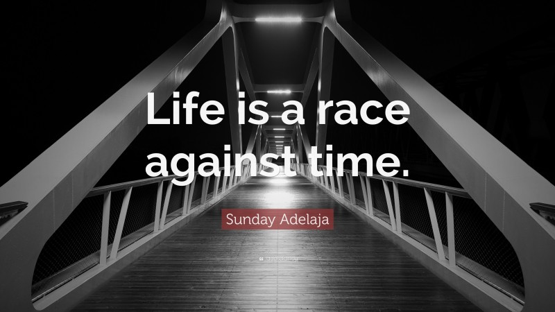 Sunday Adelaja Quote: “Life is a race against time.”