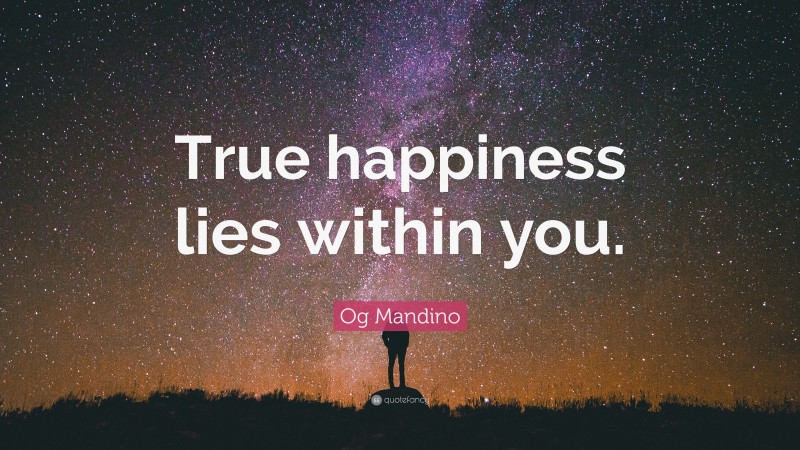 Og Mandino Quote: “True happiness lies within you.”