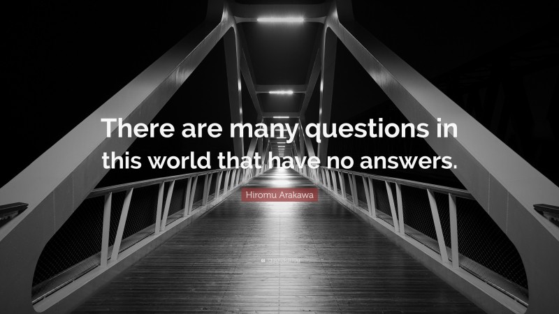 Hiromu Arakawa Quote: “There are many questions in this world that have no answers.”