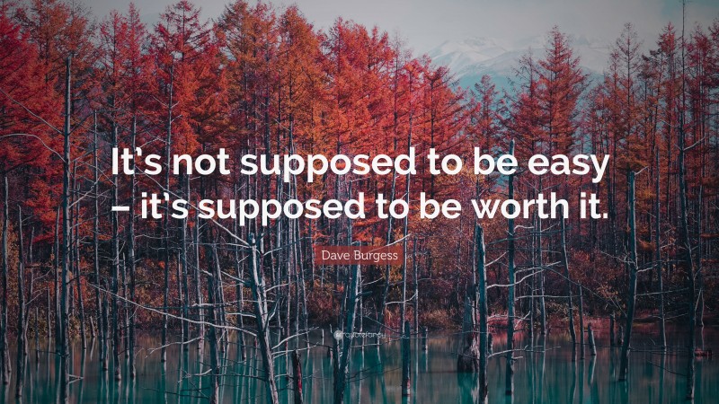 Dave Burgess Quote: “It’s not supposed to be easy – it’s supposed to be worth it.”