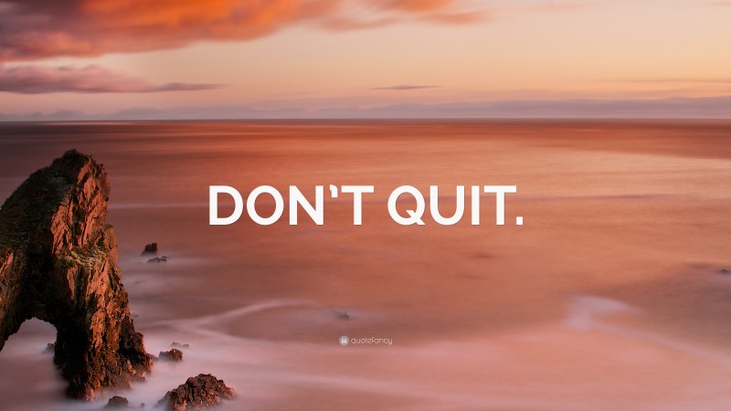 “DON’T QUIT.” — Desktop Wallpaper