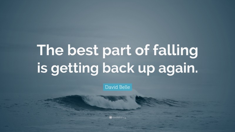 David Belle Quote: “The best part of falling is getting back up again.”