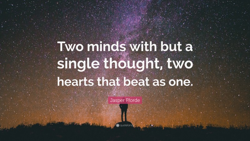 Jasper Fforde Quote: “Two minds with but a single thought, two hearts that beat as one.”