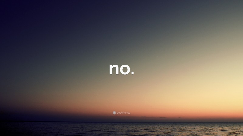 “no.” — Desktop Wallpaper