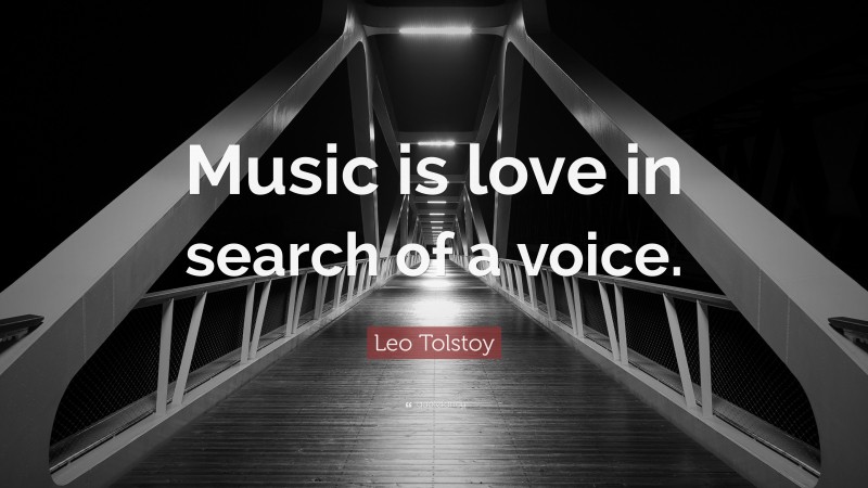 Leo Tolstoy Quote: “Music is love in search of a voice.”