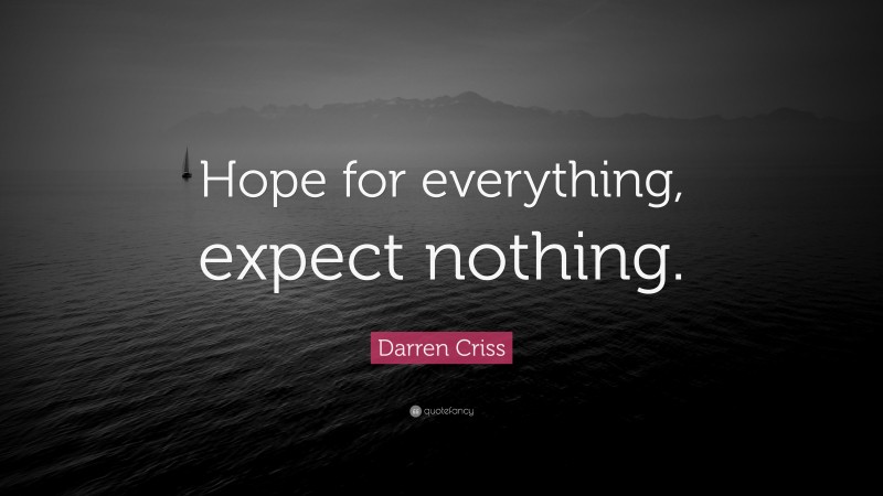 Darren Criss Quote: “Hope for everything, expect nothing.”