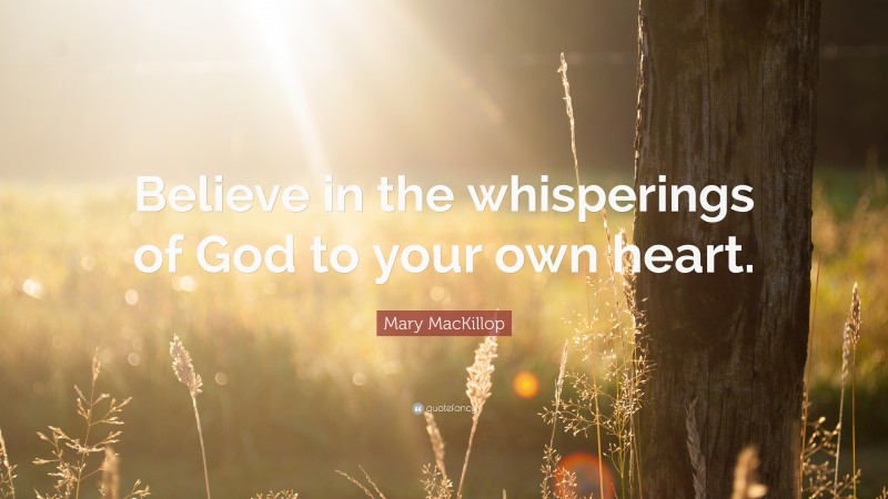 Mary MacKillop Quote: “Believe in the whisperings of God to your own heart.”