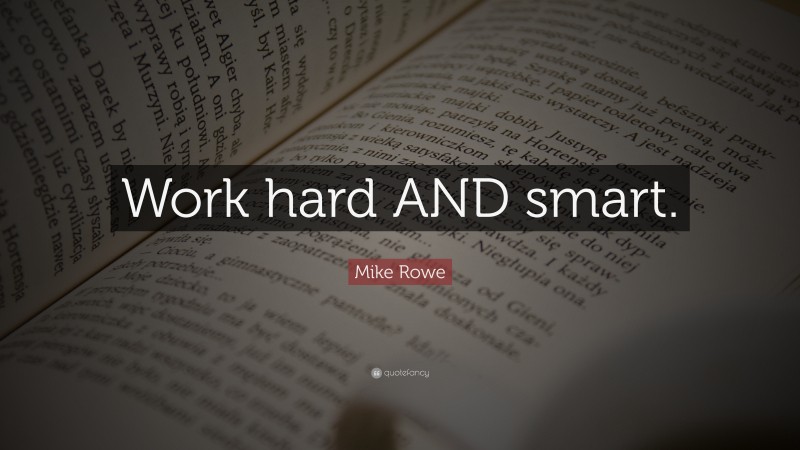 Mike Rowe Quote: “Work hard AND smart.”